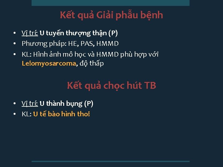 Kết quả Giải phẫu bệnh • Vị trí: U tuyến thượng thận (P) •