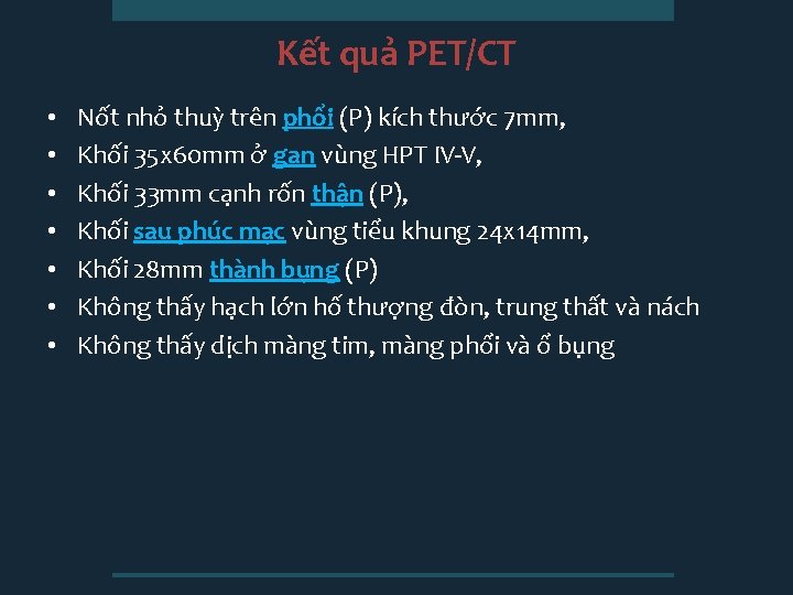 Kết quả PET/CT • • Nốt nhỏ thuỳ trên phổi (P) kích thước 7