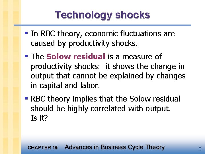 Technology shocks § In RBC theory, economic fluctuations are caused by productivity shocks. §