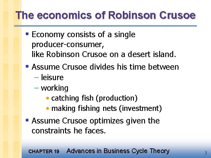 The economics of Robinson Crusoe § Economy consists of a single producer-consumer, like Robinson