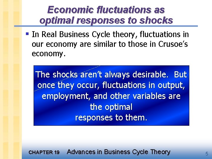 Economic fluctuations as optimal responses to shocks § In Real Business Cycle theory, fluctuations