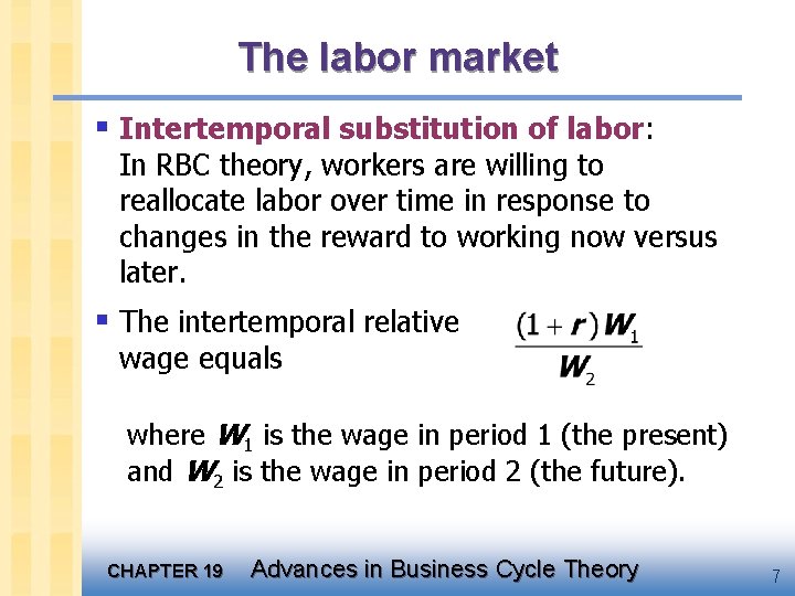 The labor market § Intertemporal substitution of labor: In RBC theory, workers are willing