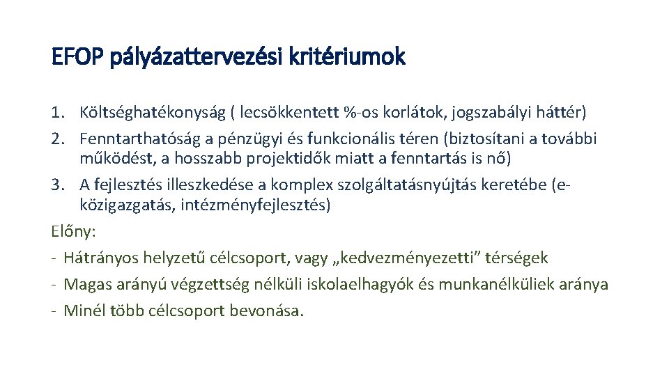 EFOP pályázattervezési kritériumok 1. Költséghatékonyság ( lecsökkentett %-os korlátok, jogszabályi háttér) 2. Fenntarthatóság a