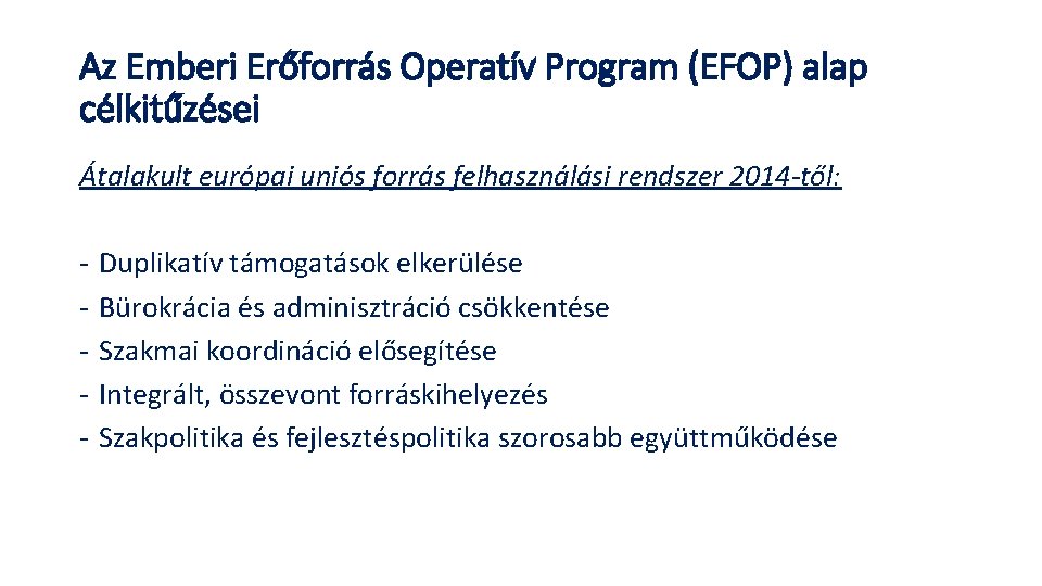 Az Emberi Erőforrás Operatív Program (EFOP) alap célkitűzései Átalakult európai uniós forrás felhasználási rendszer