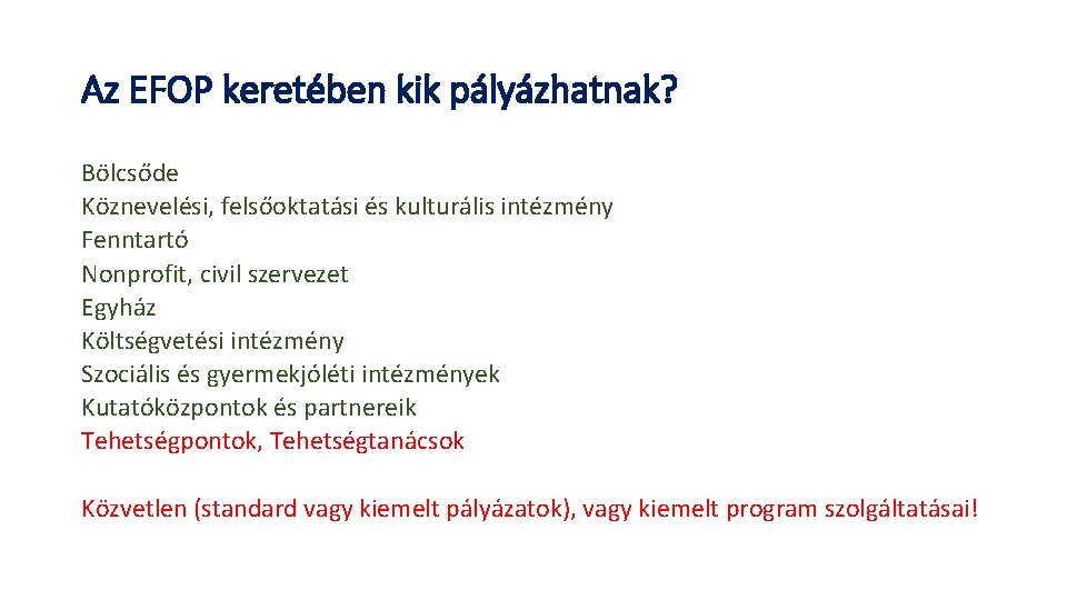 Az EFOP keretében kik pályázhatnak? Bölcsőde Köznevelési, felsőoktatási és kulturális intézmény Fenntartó Nonprofit, civil