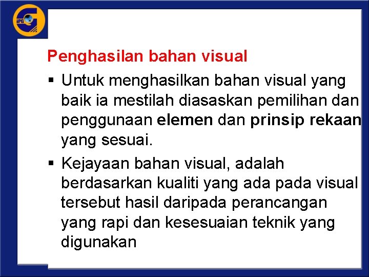 Penghasilan bahan visual § Untuk menghasilkan bahan visual yang baik ia mestilah diasaskan pemilihan