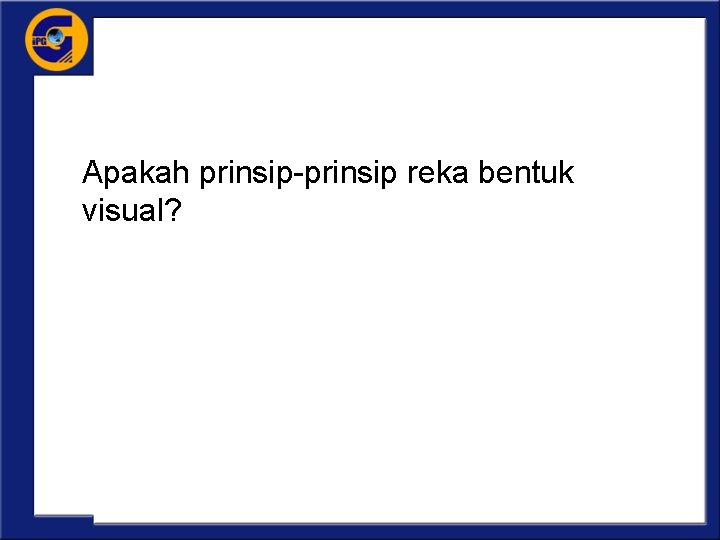  Apakah prinsip-prinsip reka bentuk visual? 