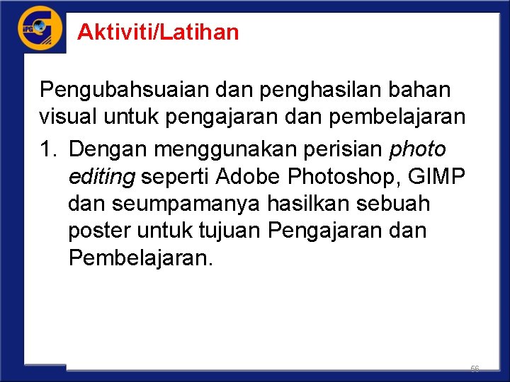 Aktiviti/Latihan Pengubahsuaian dan penghasilan bahan visual untuk pengajaran dan pembelajaran 1. Dengan menggunakan perisian