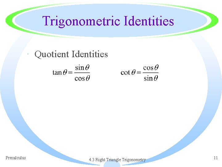 Trigonometric Identities · Quotient Identities Precalculus 4. 3 Right Triangle Trigonometry 11 