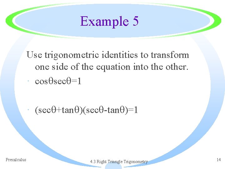 Example 5 Use trigonometric identities to transform one side of the equation into the
