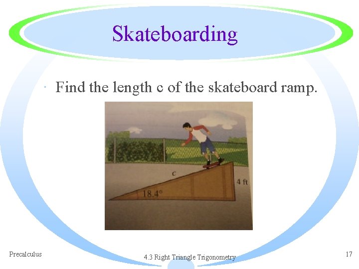 Skateboarding · Find the length c of the skateboard ramp. Precalculus 4. 3 Right