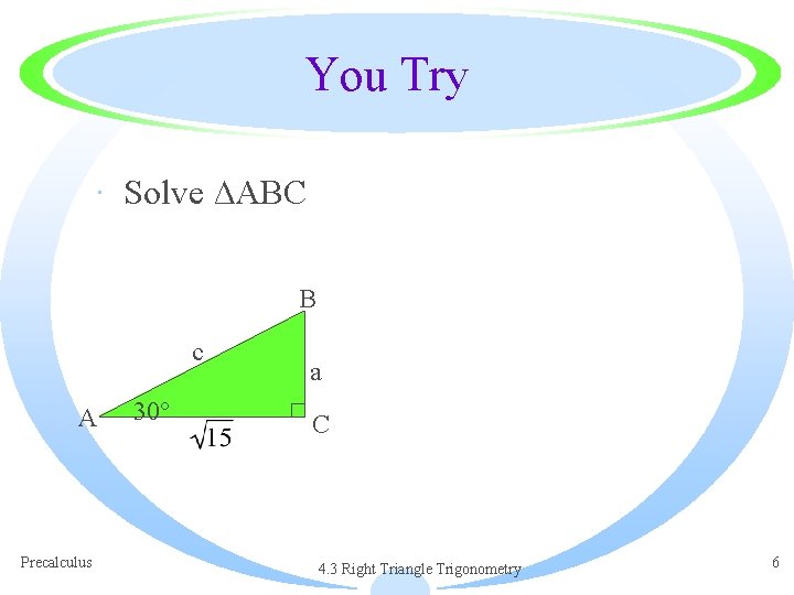 You Try · Solve ∆ABC B c A Precalculus 30° a C 4. 3