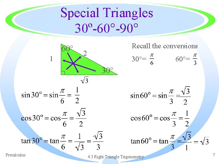 Special Triangles 30º-60°-90° 60° 1 Recall the conversions 2 30°= 60°= 30° Precalculus 4.
