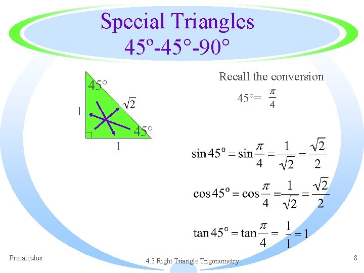 Special Triangles 45º-45°-90° Recall the conversion 45°= 1 45° 1 Precalculus 4. 3 Right