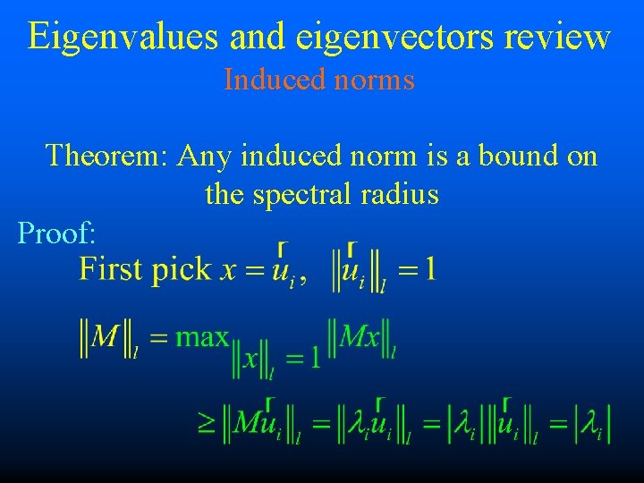 Eigenvalues and eigenvectors review Induced norms Theorem: Any induced norm is a bound on