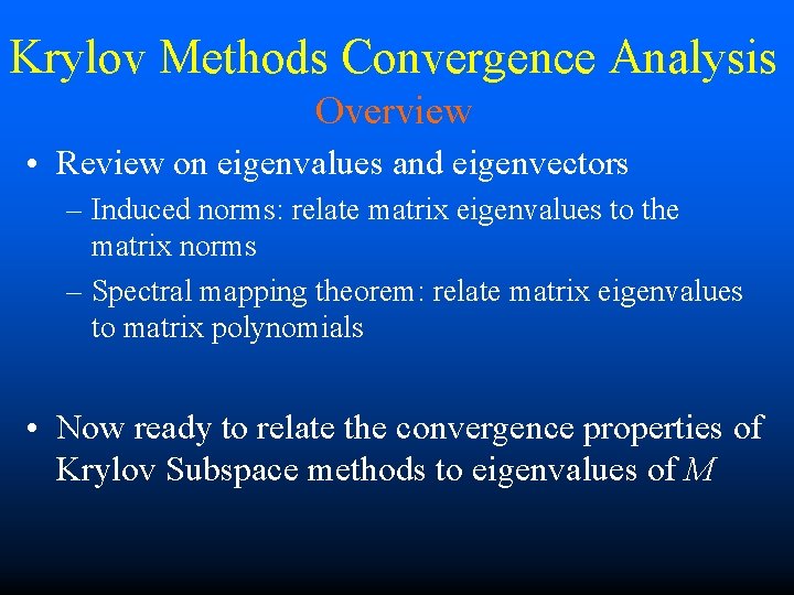 Krylov Methods Convergence Analysis Overview • Review on eigenvalues and eigenvectors – Induced norms: