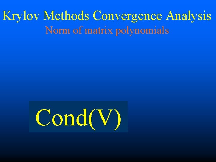 Krylov Methods Convergence Analysis Norm of matrix polynomials Cond(V) 