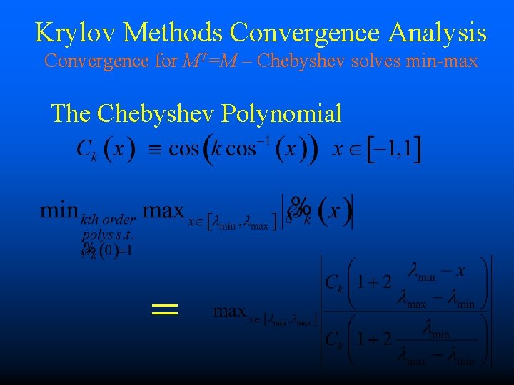 Krylov Methods Convergence Analysis Convergence for MT=M – Chebyshev solves min-max The Chebyshev Polynomial