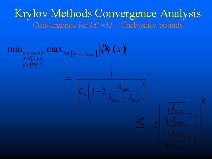 Krylov Methods Convergence Analysis Convergence for MT=M – Chebyshev bounds 