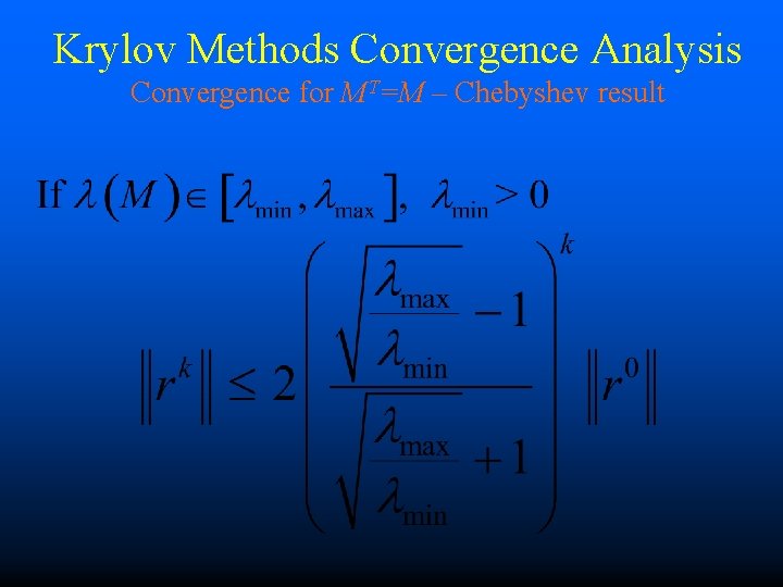 Krylov Methods Convergence Analysis Convergence for MT=M – Chebyshev result 