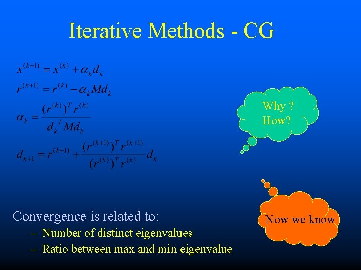 Iterative Methods - CG Why ? How? Convergence is related to: – Number of