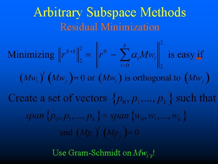 Arbitrary Subspace Methods Residual Minimization Use Gram-Schmidt on Mwi’s! 