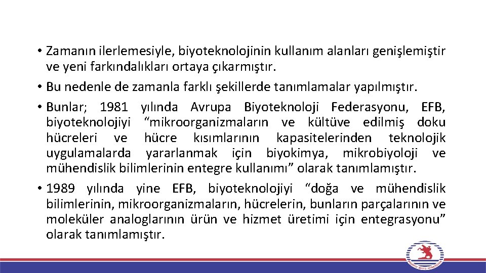  • Zamanın ilerlemesiyle, biyoteknolojinin kullanım alanları genişlemiştir ve yeni farkındalıkları ortaya çıkarmıştır. •