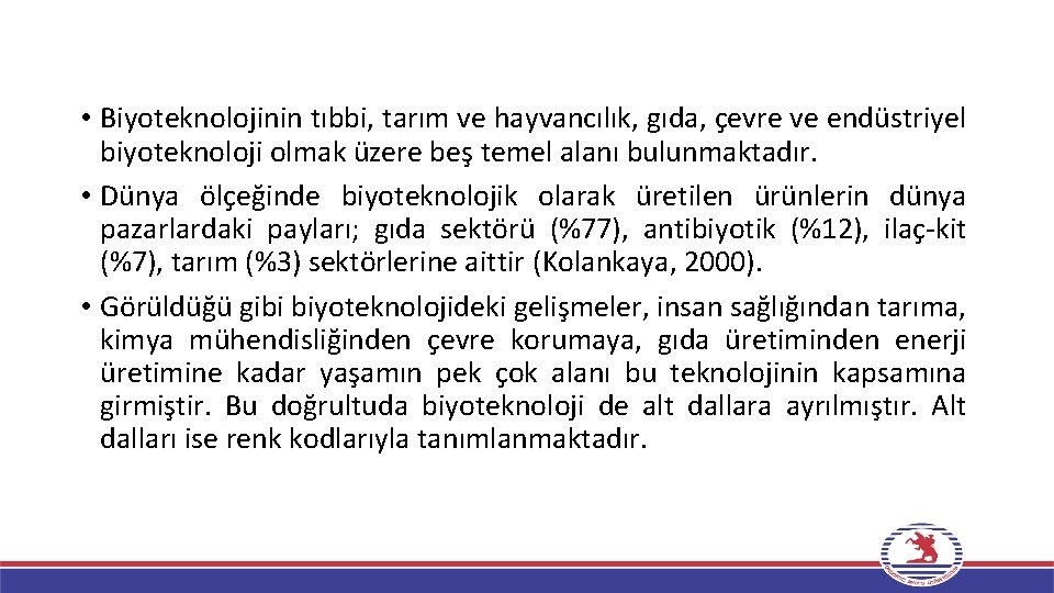  • Biyoteknolojinin tıbbi, tarım ve hayvancılık, gıda, çevre ve endüstriyel biyoteknoloji olmak üzere