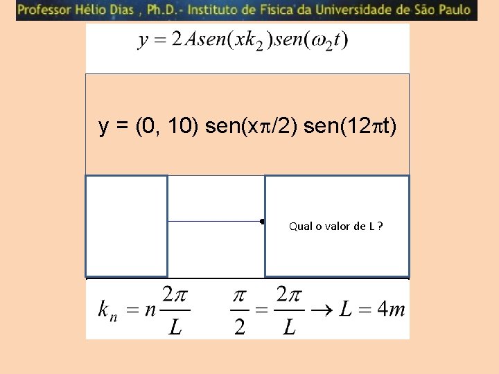 y = (0, 10) sen(x /2) sen(12 t) Qual o valor de L ?