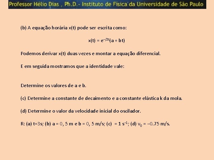 (b) A equação horária x(t) pode ser escrita como: x(t) = e−/2 t(a +