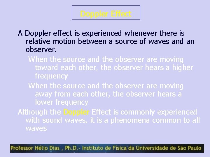 Doppler Effect A Doppler effect is experienced whenever there is relative motion between a