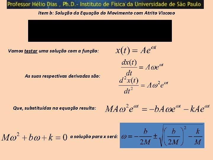 Item b: Solução da Equação do Movimento com Atrito Viscoso Vamos testar uma solução