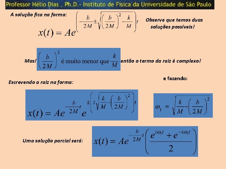 A solução fica na forma: Mas! Escrevendo a raiz na forma: Uma solução parcial