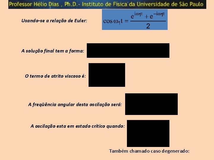 Usando-se a relação de Euler: A solução final tem a forma: O termo de