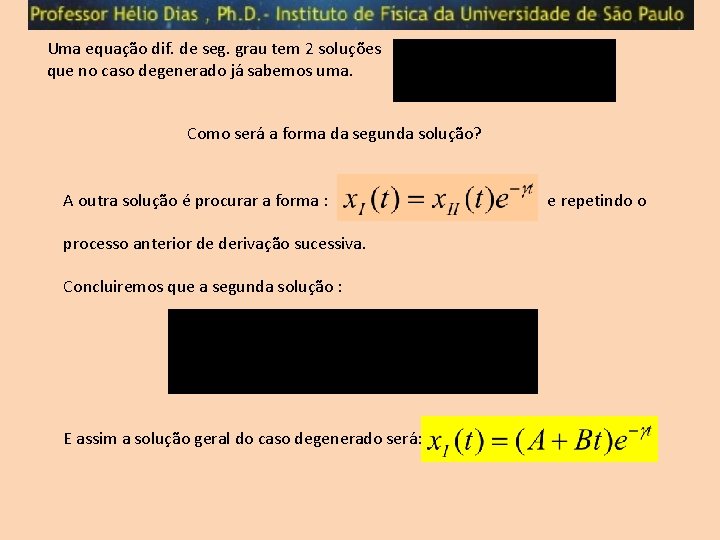 Uma equação dif. de seg. grau tem 2 soluções que no caso degenerado já