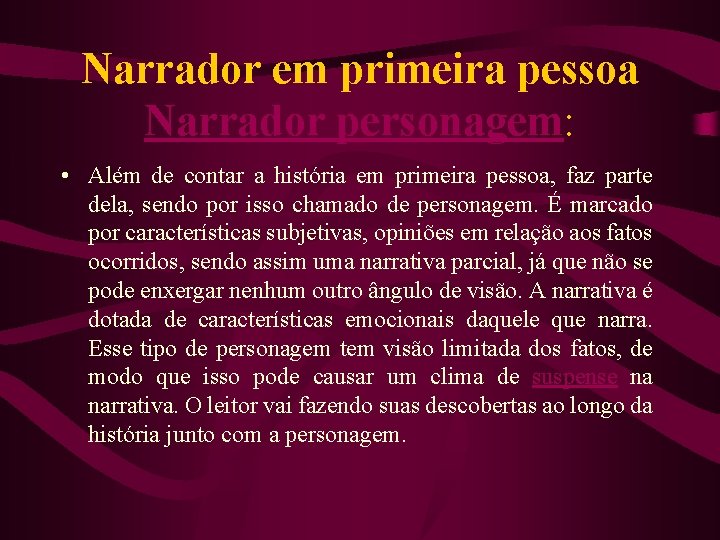 Narrador em primeira pessoa Narrador personagem: • Além de contar a história em primeira