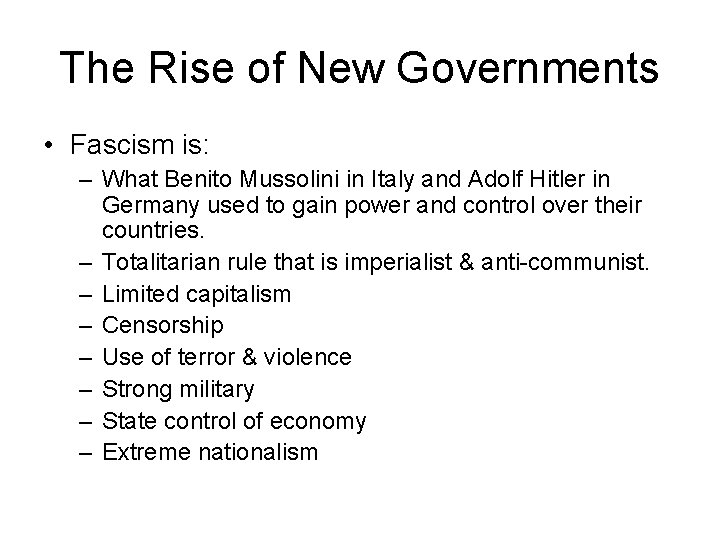 The Rise of New Governments • Fascism is: – What Benito Mussolini in Italy