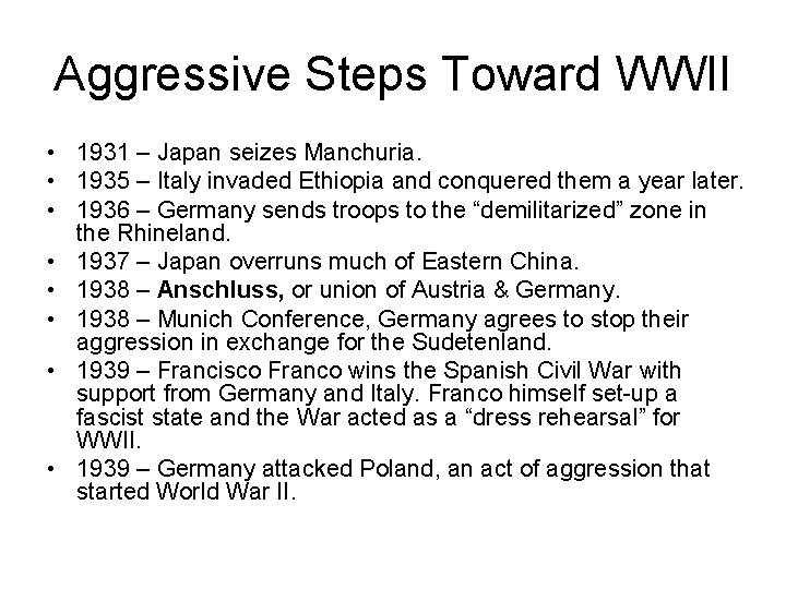 Aggressive Steps Toward WWII • 1931 – Japan seizes Manchuria. • 1935 – Italy