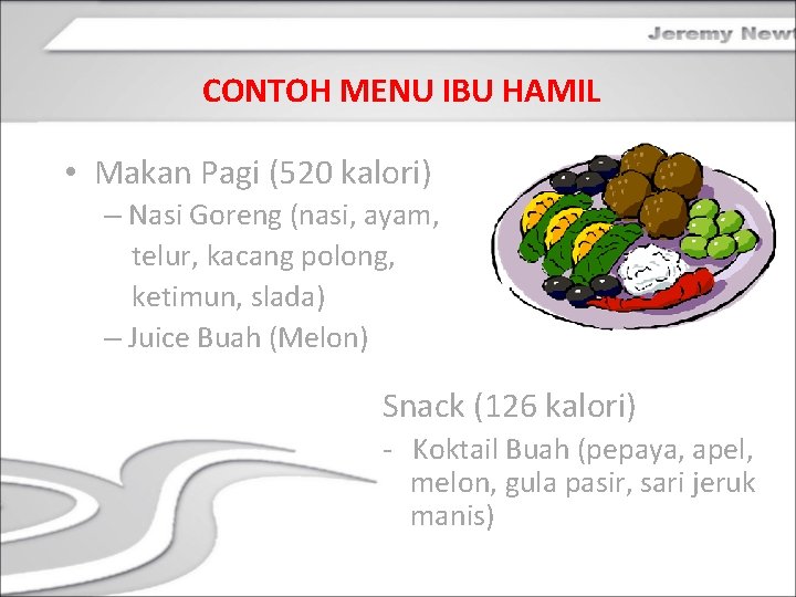 CONTOH MENU IBU HAMIL • Makan Pagi (520 kalori) – Nasi Goreng (nasi, ayam,