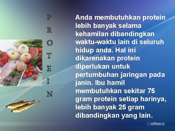 P R O T E I N Anda membutuhkan protein lebih banyak selama kehamilan