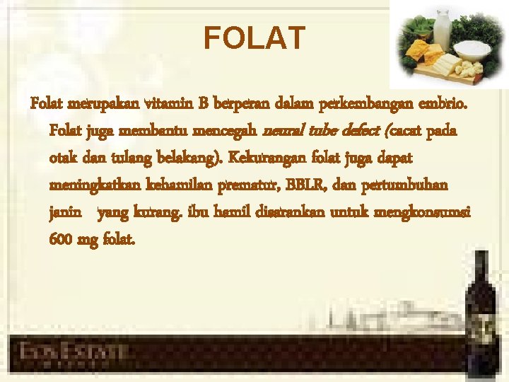 FOLAT Folat merupakan vitamin B berperan dalam perkembangan embrio. Folat juga membantu mencegah neural
