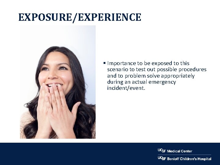 EXPOSURE/EXPERIENCE § Importance to be exposed to this scenario to test out possible procedures