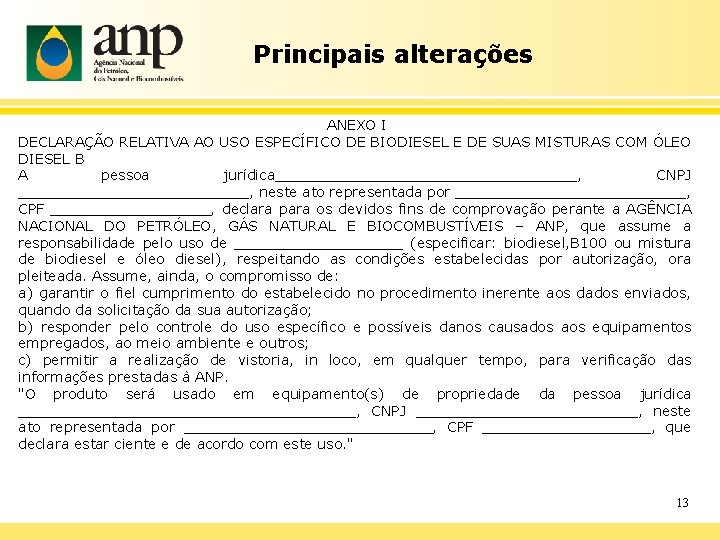 Principais alterações ANEXO I DECLARAÇÃO RELATIVA AO USO ESPECÍFICO DE BIODIESEL E DE SUAS