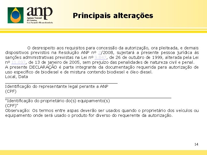 Principais alterações O desrespeito aos requisitos para concessão da autorização, ora pleiteada, e demais