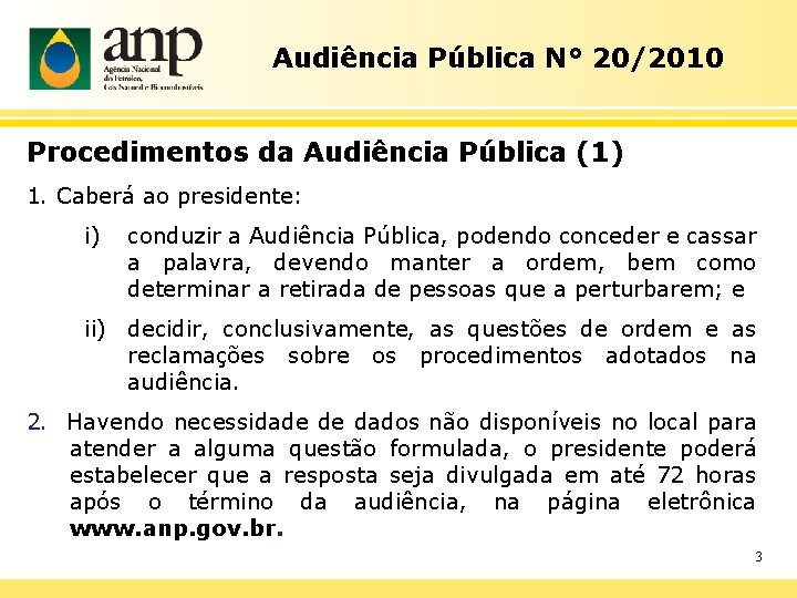 Audiência Pública N° 20/2010 Procedimentos da Audiência Pública (1) 1. Caberá ao presidente: i)