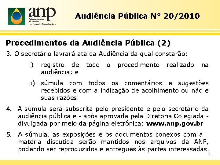 Audiência Pública N° 20/2010 Procedimentos da Audiência Pública (2) 3. O secretário lavrará ata