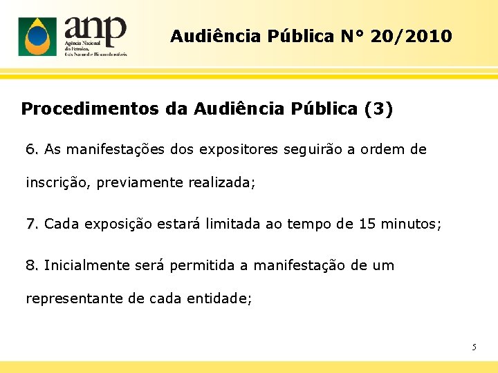 Audiência Pública N° 20/2010 Procedimentos da Audiência Pública (3) 6. As manifestações dos expositores