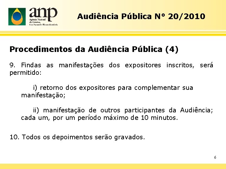 Audiência Pública N° 20/2010 Procedimentos da Audiência Pública (4) 9. Findas as manifestações dos