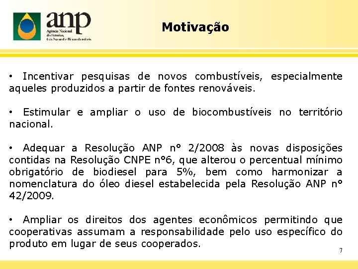 Motivação • Incentivar pesquisas de novos combustíveis, especialmente aqueles produzidos a partir de fontes