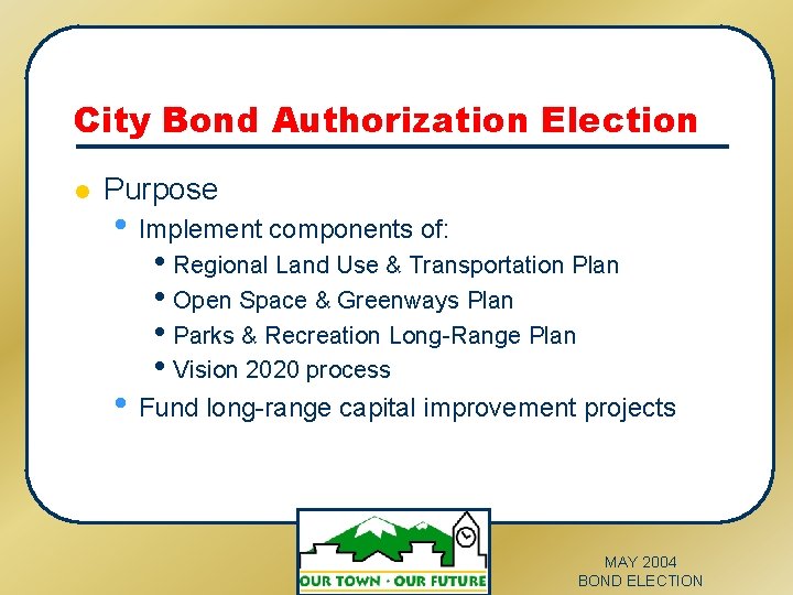 City Bond Authorization Election l Purpose • Implement components of: • Regional Land Use